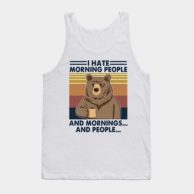 I Hate Morning People And Mornings And People Bear Tank Top by GothicDesigns